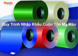 Quy Trình Nhập Khẩu Cuộn Tôn Mạ Màu